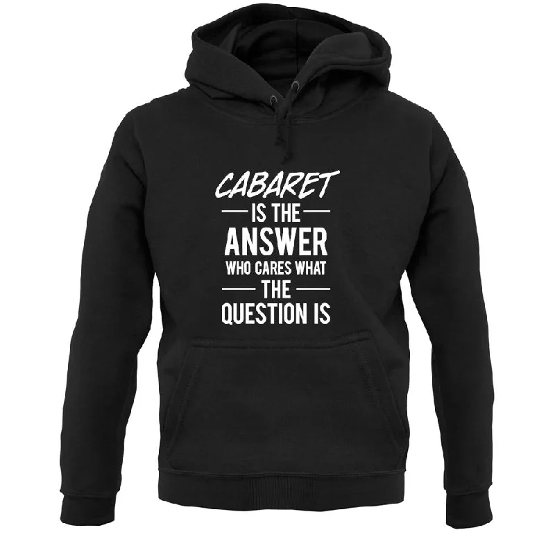 Cabaret Is The Answer Unisex Hoodie Hoodie with Set-In Sleeves Structured Classic